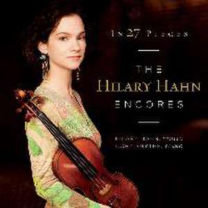 In 27 Pieces: The Hilary Hahn Encores de Hilary/Smythe Hahn