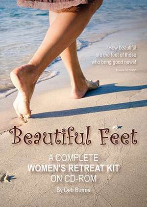 Beautiful Feet: A Complete Women's Retreat Kit on CD-ROM de Deb Burma