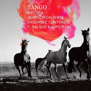 Tango de Astoria/Quatuor Caliente/Ensemble Contraste/Salque