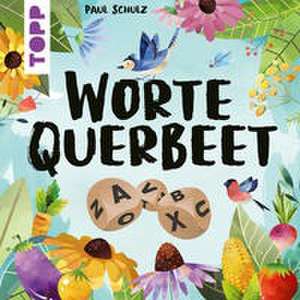 Worte Querbeet - Lass Worte wachsen! de Paul Schulz