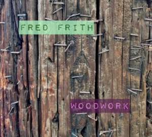 Woodwork de Fred Frith