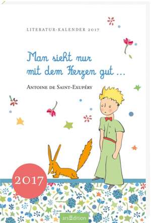 Man sieht nur mit dem Herzen gut 2017 Literaturkalender de Antoine de Saint-Exupéry