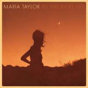 In The Next Life de Maria Taylor