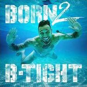 Born 2 B-Tight (Digipak) de B-Tight