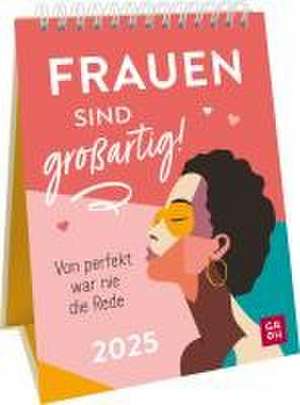 Wochenkalender 2025: Frauen sind großartig! Von perfekt war nie die Rede de Groh Verlag