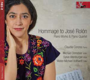 Hommage to Jos, Rol¢n-Piano Works & Piano Quart. de Corona/Altenburger/Dinnebier/Vollhardt