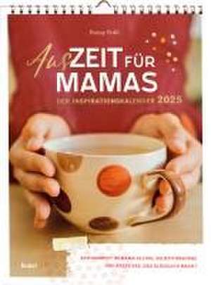 Wochenkalender 2025: AusZeit für Mamas 2025 - Inspirationskalender de Romy Pohl