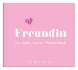 Freundin. Viel Liebe in einem kleinen Buch de Elma Van Vliet