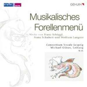 Musikalisches Forellenmenü de M. /Consortium Vocale Leipzig/Laetitia Quar Gläser