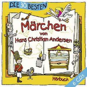 Die 30 besten Märchen von Hans Christian Andersen de Hans Christian Andersen