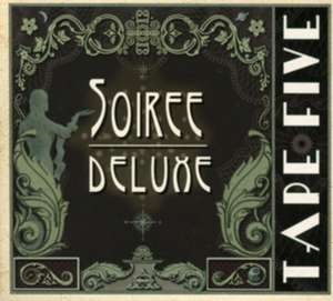 Soiree Deluxe de Tape Five