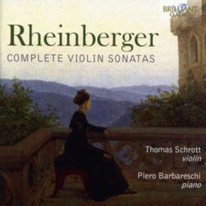 Rheinberger-Complete Violin Sonatas de Thomas/Barbareschi Schrott