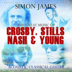 The Great Music of Crosby,Stills,Nash & Young de Simon James