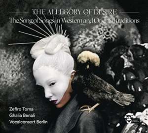 The Allegory Of Desire(The Songs Of Songs In de Ghalia Zefiro Torna/Vocalconsort Berlin/Benali