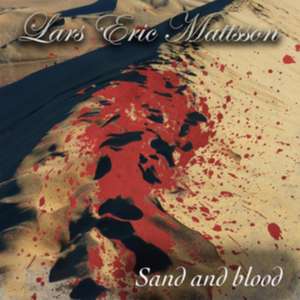 Sand And Blood de Lars Eric Mattson