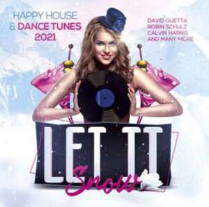 Let IT Snow-Happy House & Dance Tunes 2021 de Various