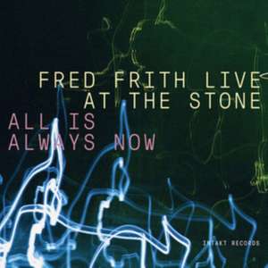 Live At The Stone-All Is Always Now de Fred/Anderson Frith