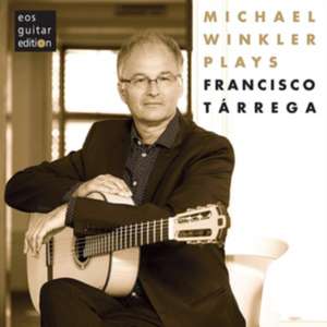 Michael Winkler Plays Francisco Tarrega de Michael Winkler