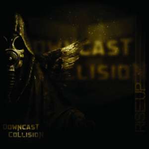 Rise Up de Downcast Collision