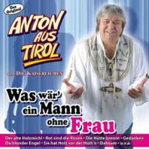 Was Wär Ein Mann Ohne Frau de Anton Aus Tirol Und Die Kaiserlichen