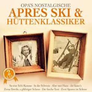 Opa's nostalgische Apres Ski & Hüttenklassiker de Various