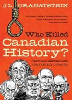 Who Killed Canadian History? Revised Edition de J. L. Granatstein