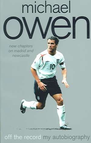 Michael Owen: Off The Record; My Autobiography de Michael Owen