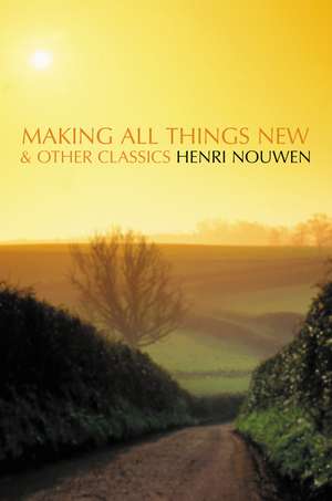 Making All Things New and Other Classics de Henri Nouwen