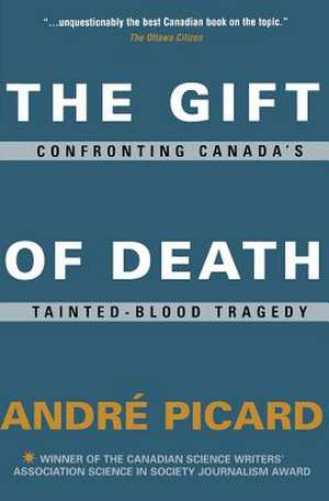 The Gift of Death: Confronting Canada's Tainted Blood Tragedy de André Picard