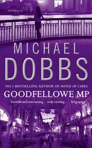 Dobbs, M: Goodfellowe MP de Michael Dobbs