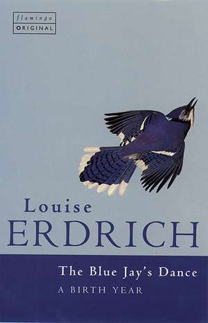 The Blue Jay's Dance de Louise Erdrich