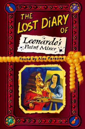 The Lost Diary of Leonardo's Paint Mixer de Alexandra Parsons