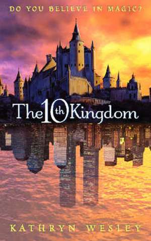 The Tenth Kingdom de Kathryn Wesley