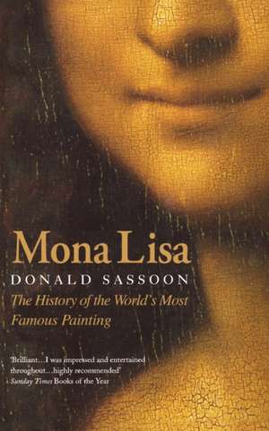 Mona Lisa: The History of the World's Most Famous Painting de Donald Sassoon