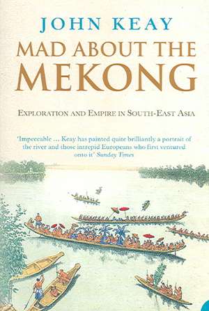 Mad About the Mekong de John Keay