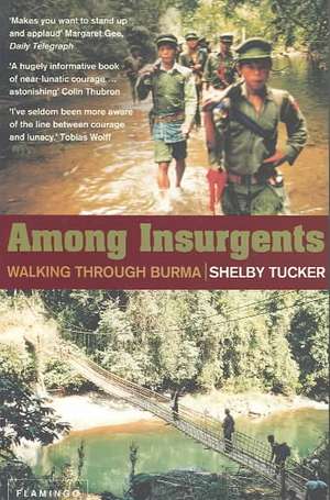 Among Insurgents: Walking Through Burma de Shelby Tucker