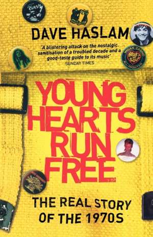 Young Hearts Run Free: The Real Story of the 1970s de Dave Haslam