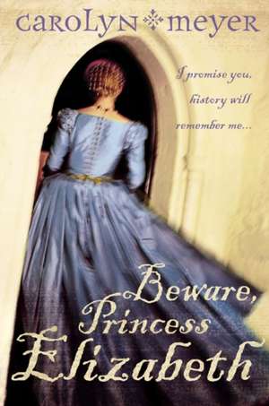 Beware, Princess Elizabeth de Carolyn Meyer