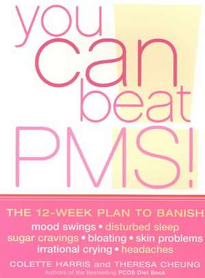 You Can Beat PMS: The 12-Week Plan to Banish Mood Swings, Disturbed sleep, Sugar Craving, Bloating, Skin Problems, Irrational Crying and Headaches de Colette Harris