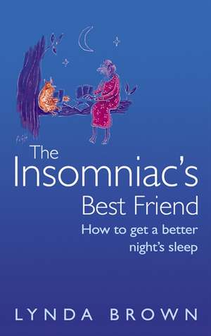 The Insomniac's Best Friend: How to Get a Better Night's Sleep de Lynda Brown