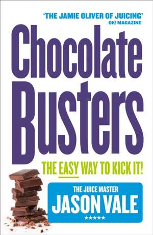 Chocolate Busters: The Easy Way to Kick It! de Jason Vale