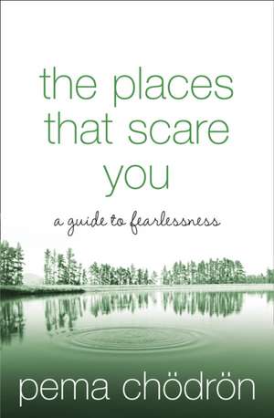 The Places That Scare You de Pema Chodron