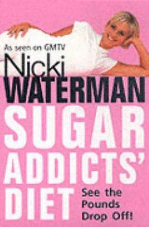 Sugar Addicts' Diet de Nicki Waterman