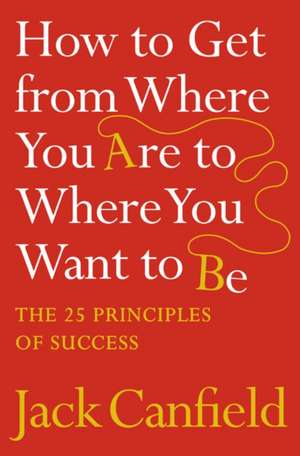 How to Get from Where You Are to Where You Want to Be are