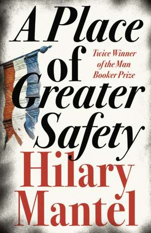 A Place of Greater Safety de Hilary Mantel