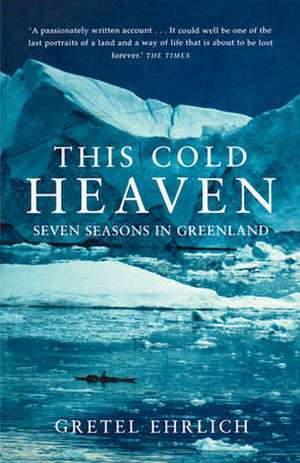 Ehrlich, G: This Cold Heaven de Gretel Ehrlich