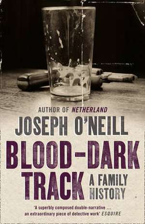 Blood-Dark Track de Joseph O'Neill