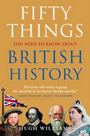 Fifty Things You Need to Know about British History: Vegetarian Recipes from the Heart de Hugh Williams