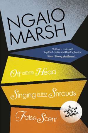 Off With His Head / Singing in the Shrouds / False Scent de Ngaio Marsh