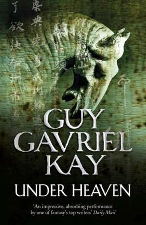 Kay, G: Under Heaven de Guy Gavriel Kay